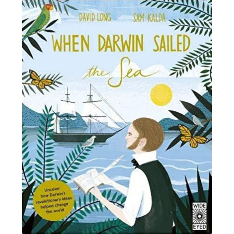 When Darwin Sailed the Sea: Uncover how Darwin's revolutionary ideas helped change the world