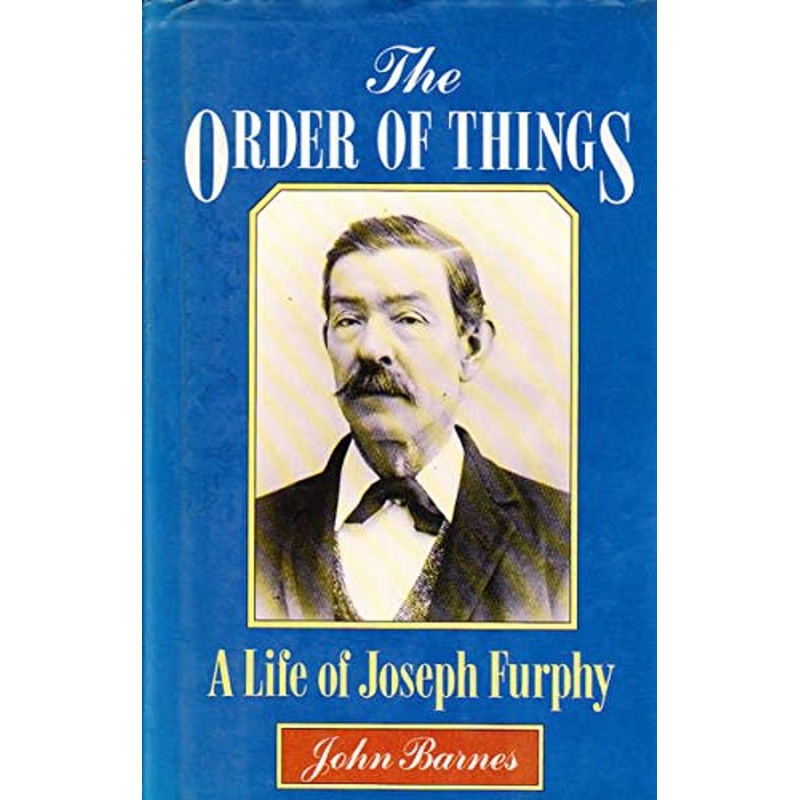 The Order of Things: Life of Joseph Furphy