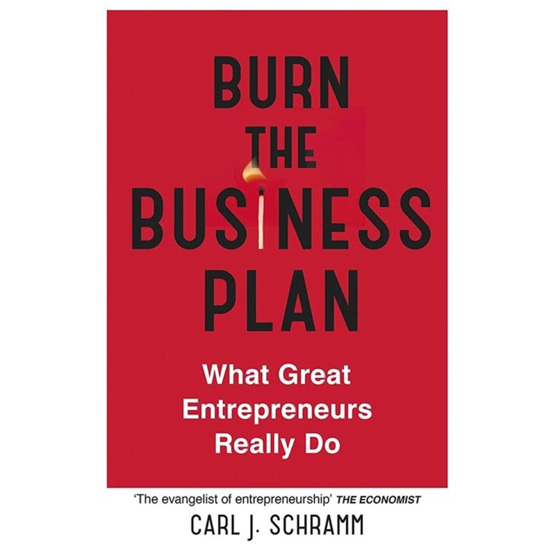 Burn the Business Plan: What Great Entrepreneurs Really Do