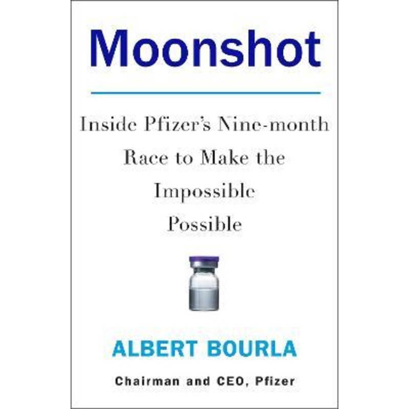 Moonshot: Inside Pfizer's Nine-month Race to Make the Impossible Possible
