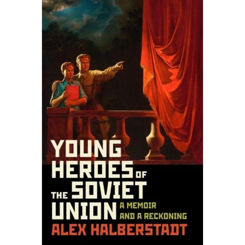 Young Heroes of the Soviet Union: A Memoir and a Reckoning
