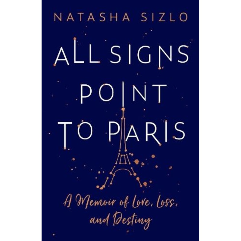All Signs Point to Paris: A Memoir of Love, Loss and Destiny