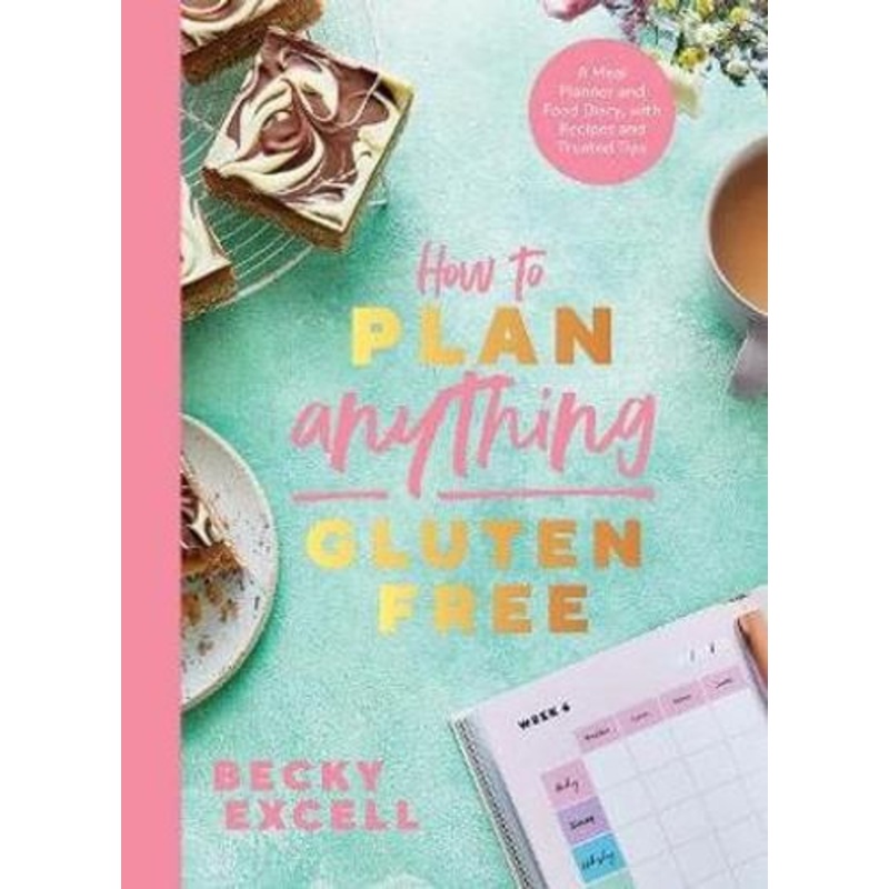 How to Plan Anything Gluten Free (The Sunday Times Bestseller): A Meal Planner and Food Diary, with Recipes and Trusted Tips