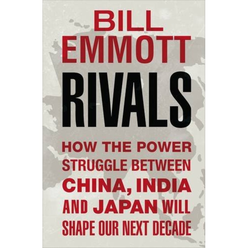 Rivals: How the Power Struggle Between China, India and Japan Will Shape Our Next Decade