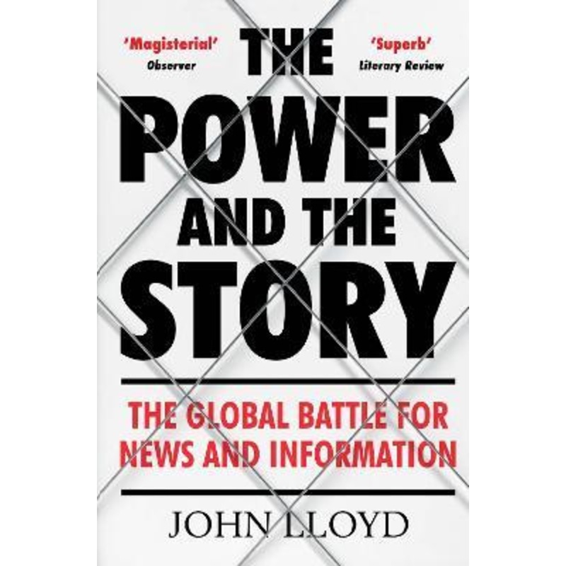 The Power and the Story: The Global Battle for News and Information