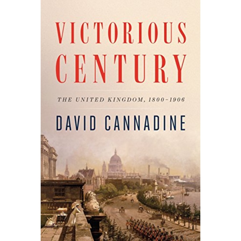 Victorious Century: The United Kingdom, 1800-1906