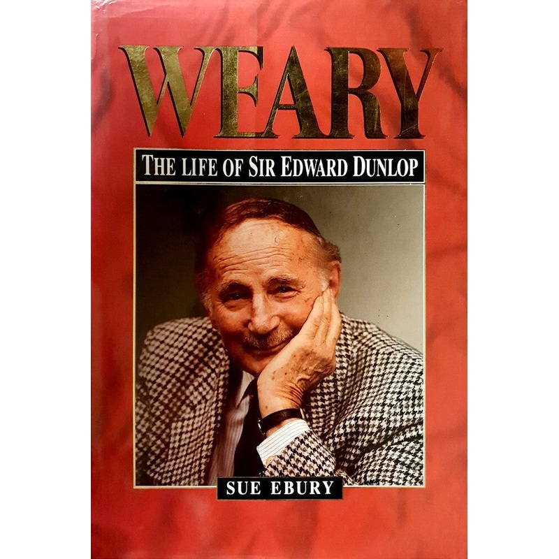 Weary: Life of Sir Edward Dunlop