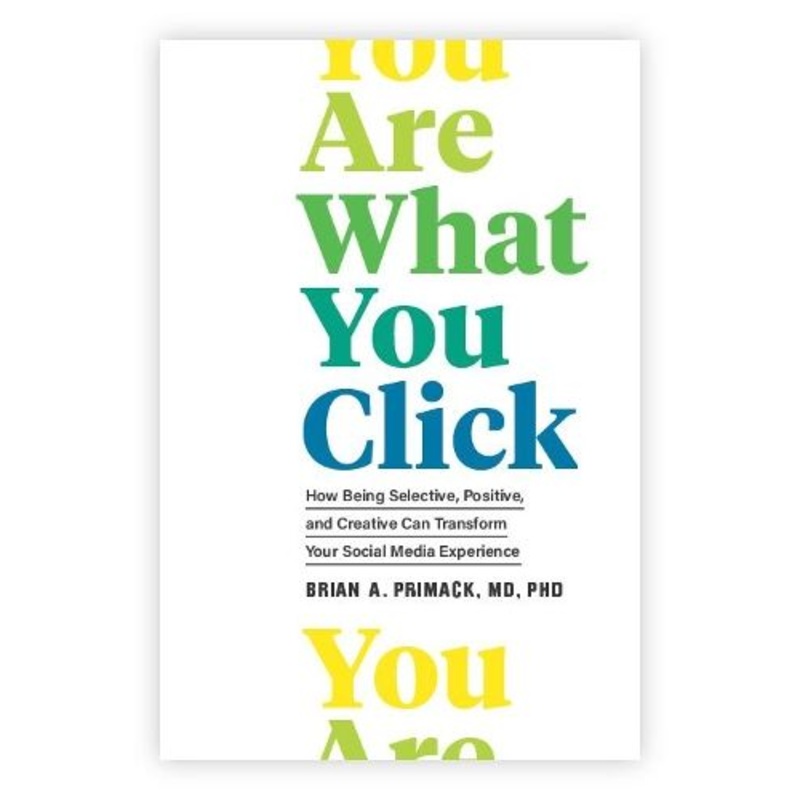 You Are What You Click: How Being Selective, Positive, and Creative Can Transform Your Social Media Experience