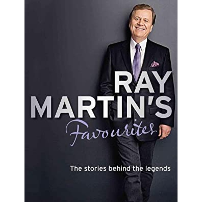 Ray Martin's Favourites: The Stories Behind The Legends