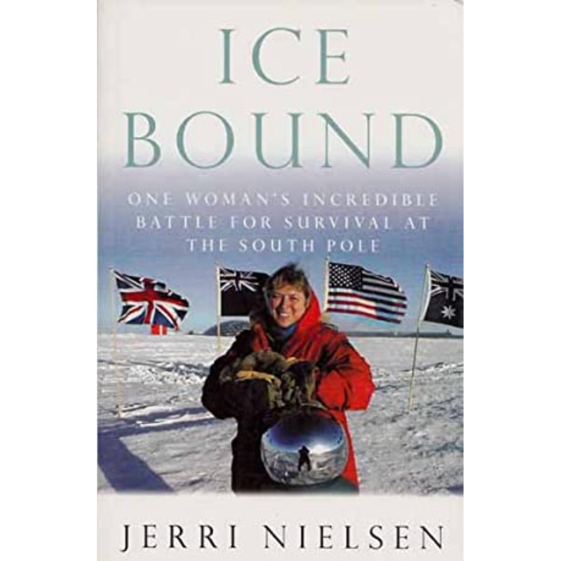 Ice Bound: One Woman's Incredible Battle for Survival at the South Pole