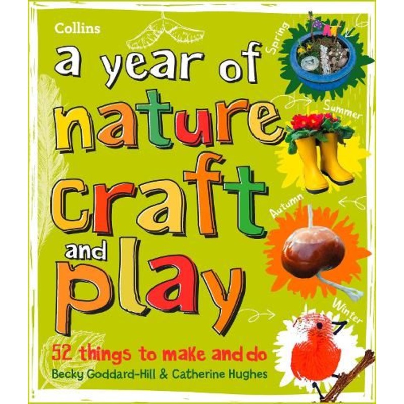 A year of nature craft and play: 52 things to make and do