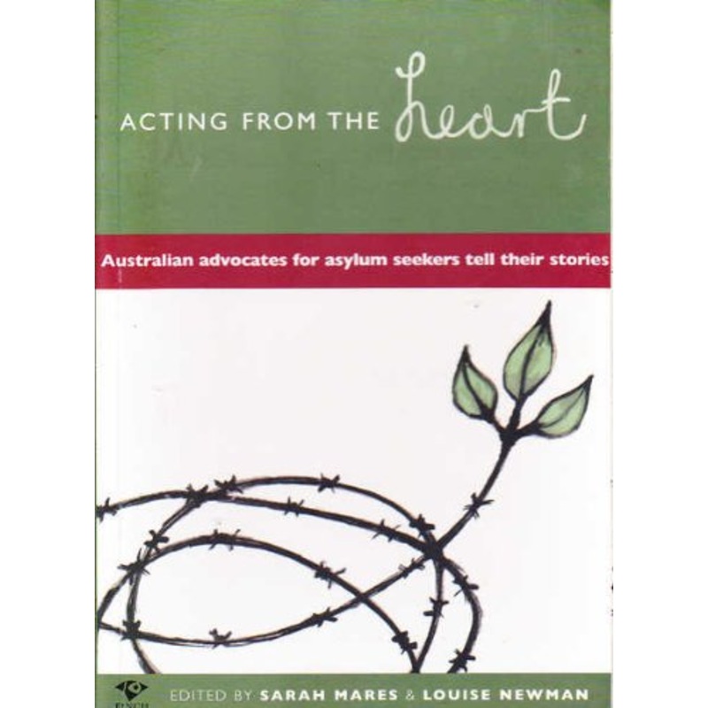 Acting from the Heart: Australian Advocates for Asylum Seekers Tell Their Stories