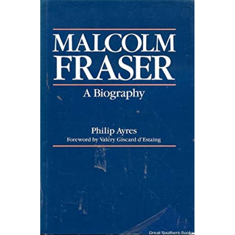Malcolm Fraser: A Biography