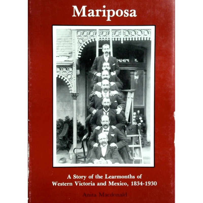 Mariposa: A Story Of The Learmouths Of Western Victoria And Mexico, 1834-1930