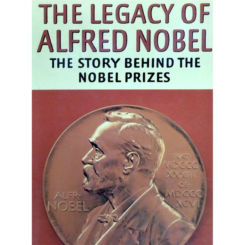 The Legacy Of Alfred Nobel: The Story Behind The Nobel Prizes