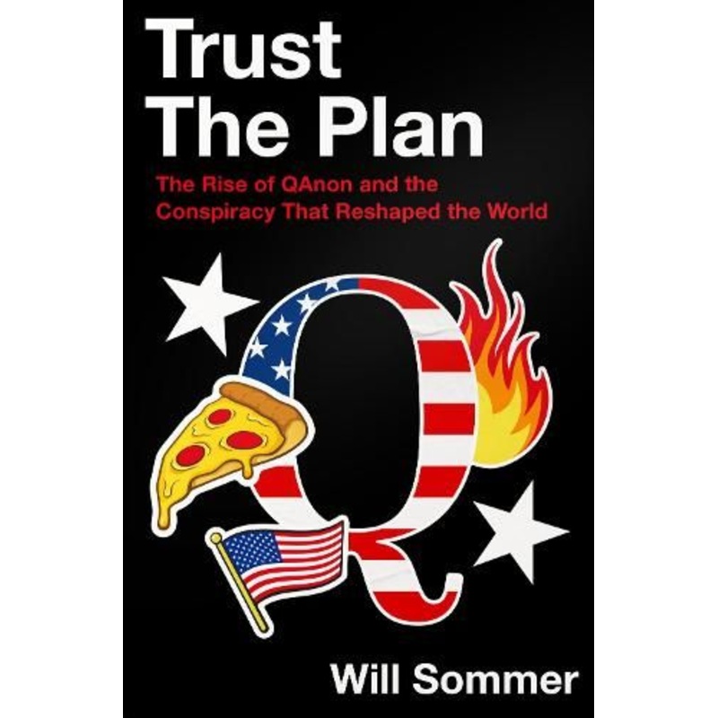 Trust the Plan: The Rise of QAnon and the Conspiracy That Reshaped the World