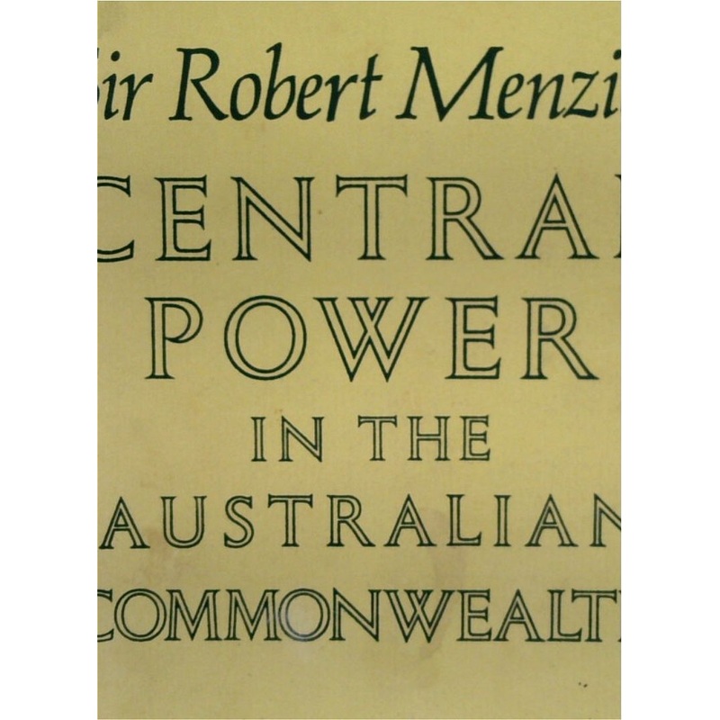 Central Power In The Australian Commonwealth: An examination Of The Growth Of Commonwealth Power In The Australian Federation