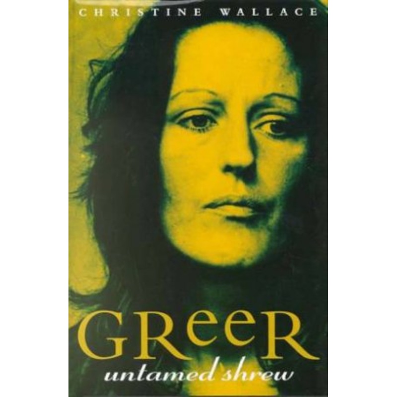 Germaine Greer : Untamed Shrew: Untamed Shrew