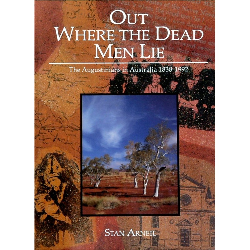 Out Where The Dead Men Lie: The Augustinians In Australia 1883-1992