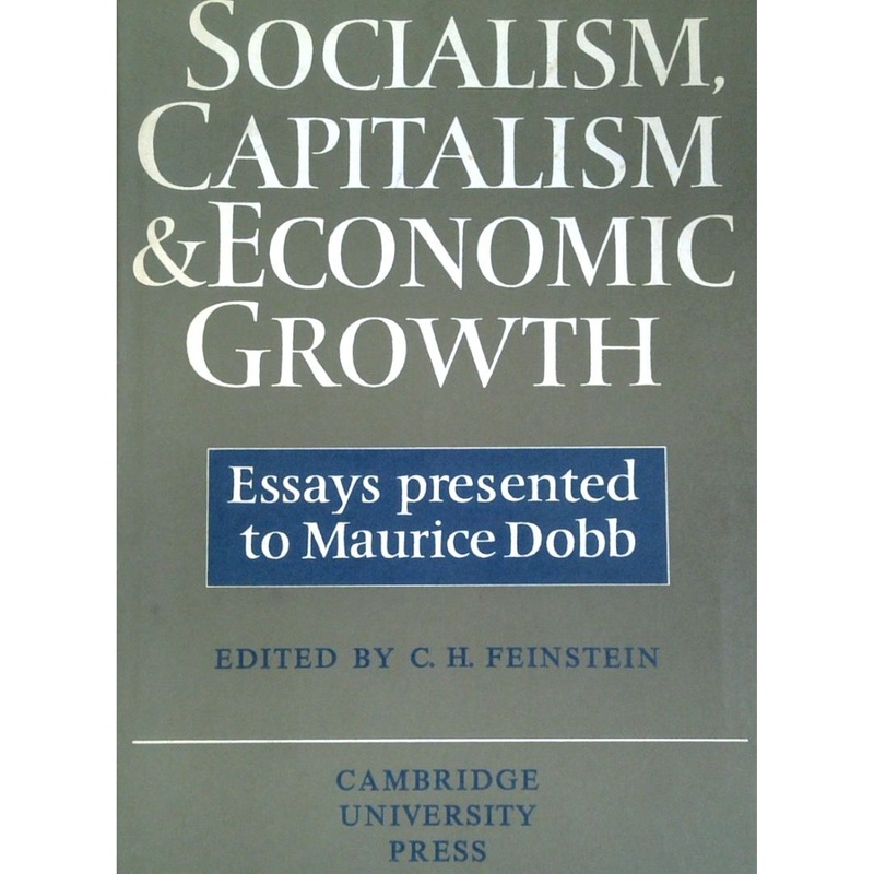 Socialism, Capitalism, & Economic Growth: Essays Presented To Maurice Dobb
