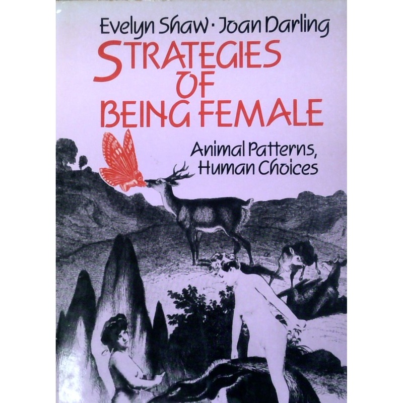 Strategies Of Being Female: Animal Patterns, Human Choices