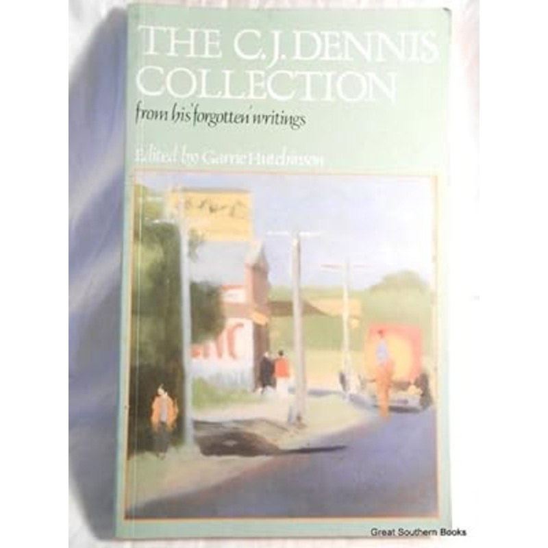 The C.J. Dennis Collection: From His 'Forgotten' Writings