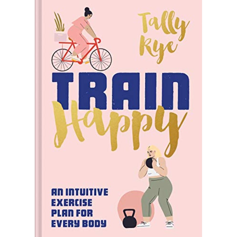 Train Happy An intuitive exercise plan for every body