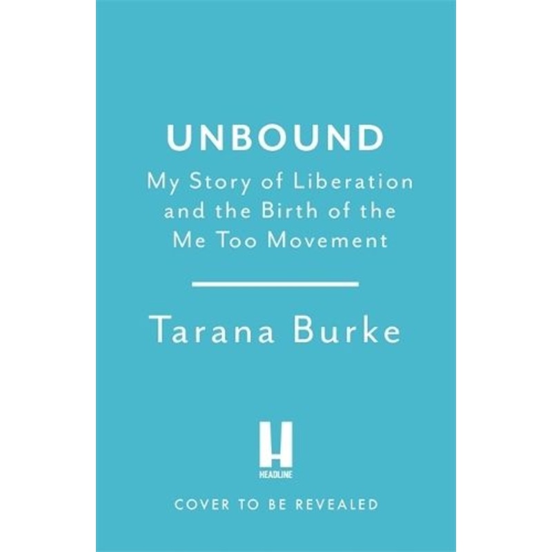 Unbound: My Story of Liberation and the Birth of the Me Too Movement