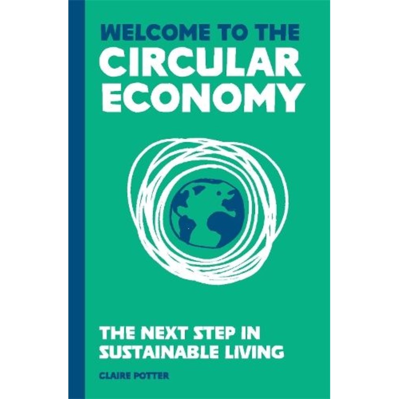 Welcome to the Circular Economy: The next step in sustainable living