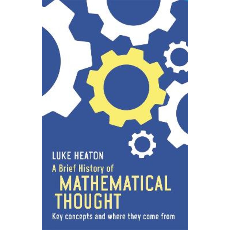 A Brief History of Mathematical Thought: Key concepts and where they come from
