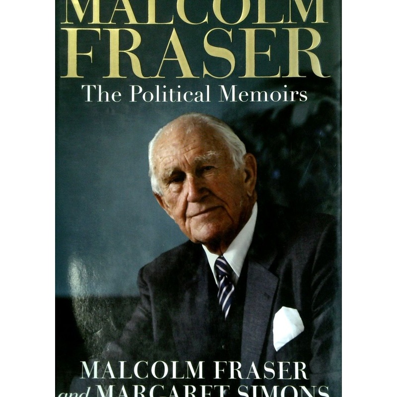 Malcolm Fraser: The Political Memoirs