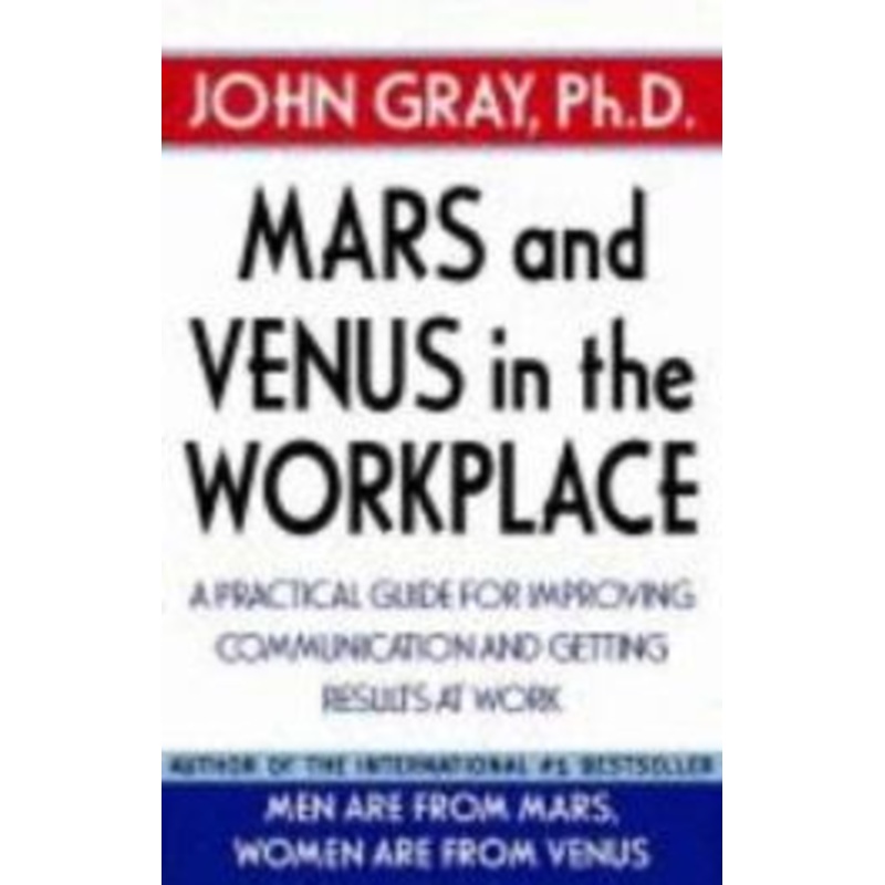 Mars and Venus in the Workplace: A Practical Guide for Improving Communication and Getting Results at Work