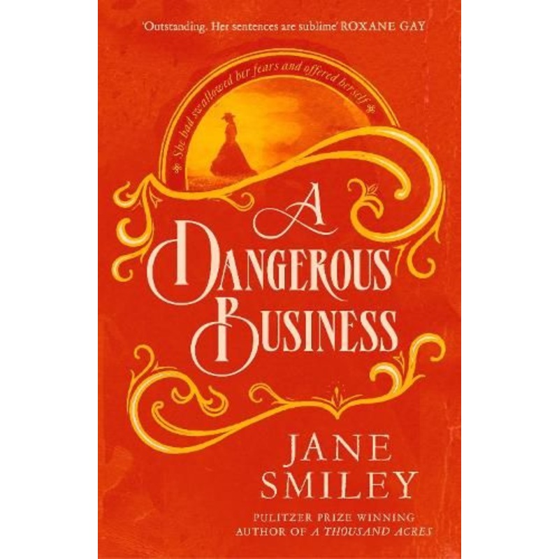 A Dangerous Business: from the author of the Pulitzer prize winner, A THOUSAND ACRES