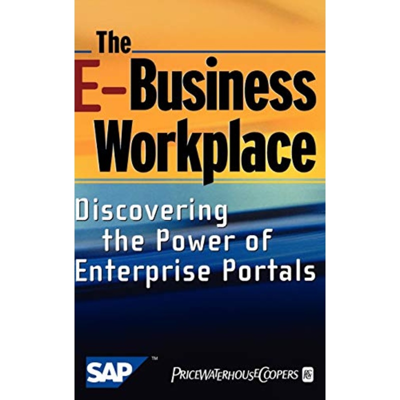 The E-Business Workplace: Discovering the Power of Enterprise Portals