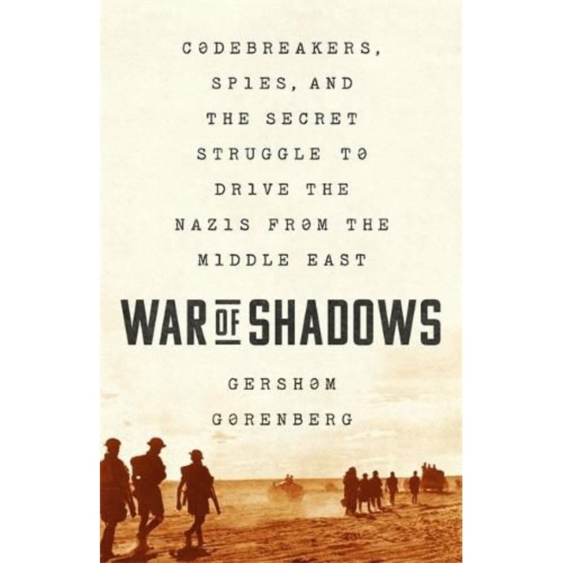 War of Shadows: Codebreakers, Spies, and the Secret Struggle to Drive the Nazis from the Middle East