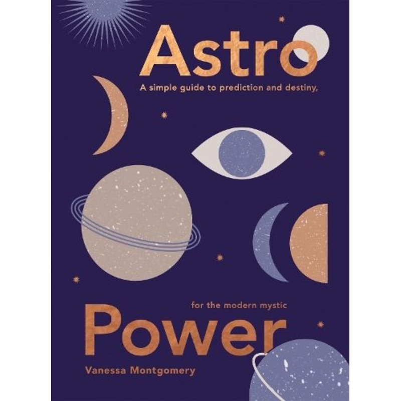 Astro Power: A Simple Guide to Prediction and Destiny, for the Modern Mystic