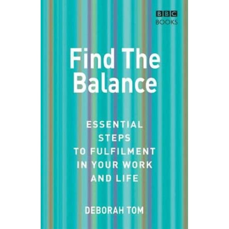 Find The Balance: Essential Steps to Fulfilment inYour Work and Life