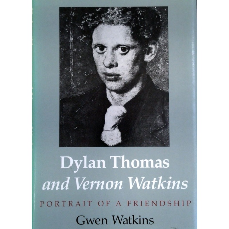 Dylan Thomas and Vernon Watkins: Portraits of a Friendship