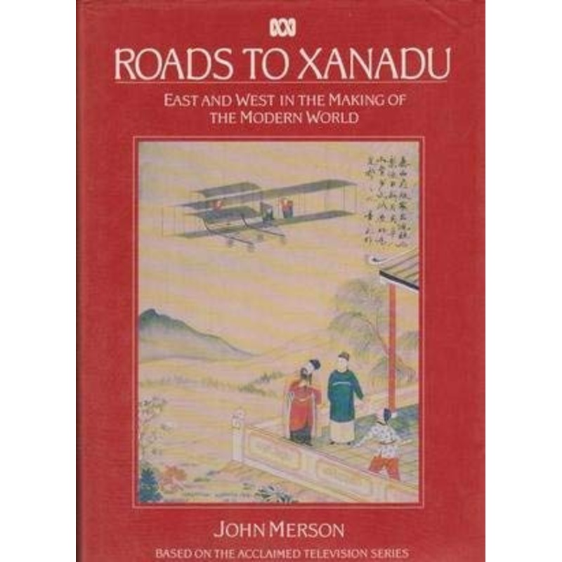Roads to Xanadu: East and West in the Making of the Modern World