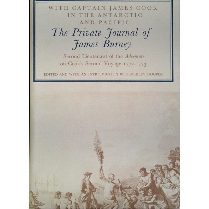 With Captain James Cook in the Antarctic and Pacific: The Private Journal of James Burney, Second Lieutenant of the Adventure on Cooks Second Voyage 1772-1773