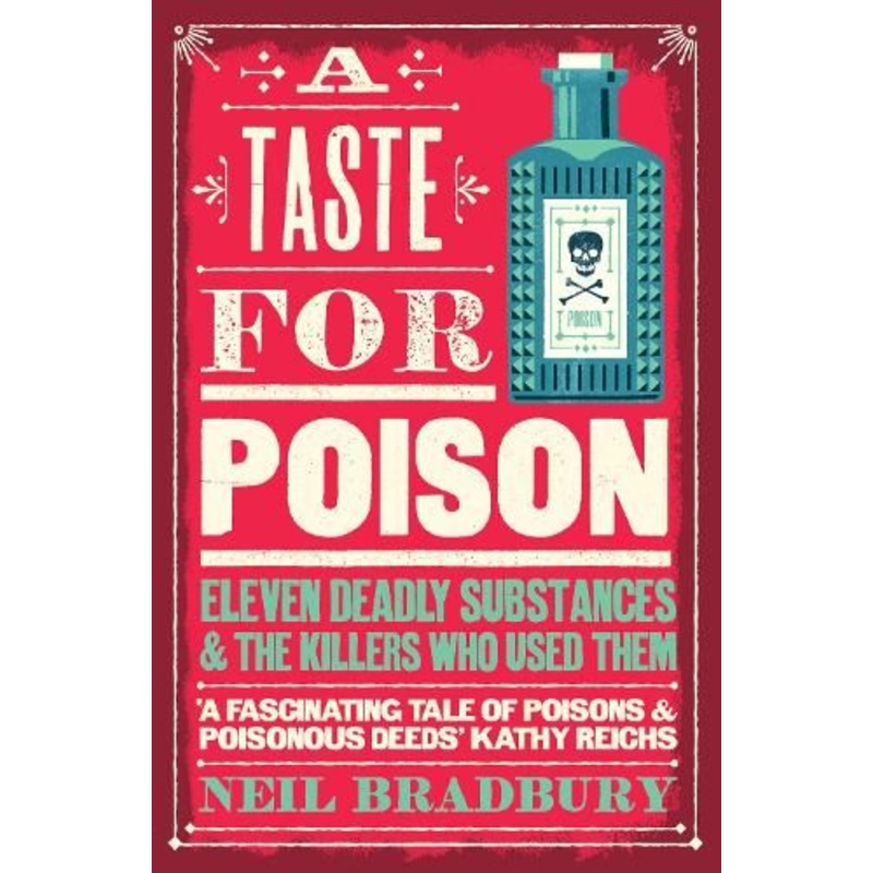A Taste for Poison: Eleven deadly substances and the killers who used them