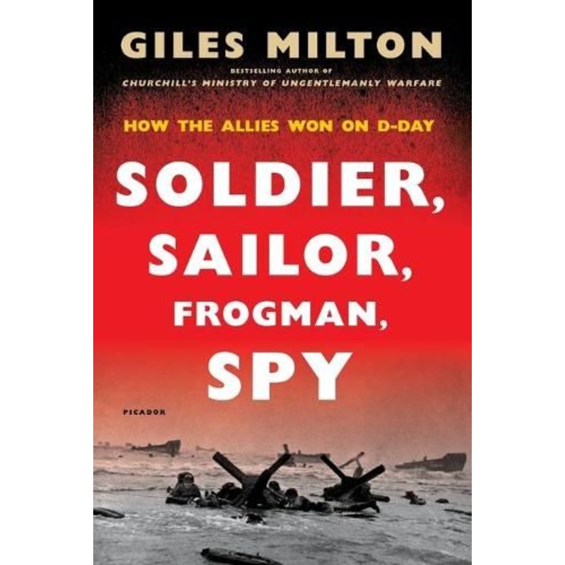 Soldier, Sailor, Frogman, Spy: How the Allies Won on D-Day