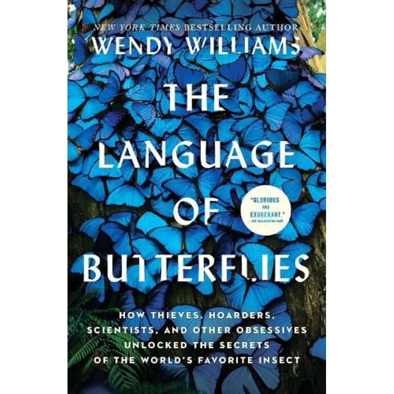 The Language of Butterflies: How Thieves, Hoarders, Scientists, and Other Obsessives Unlocked the Secrets of the World's Favorite Insect