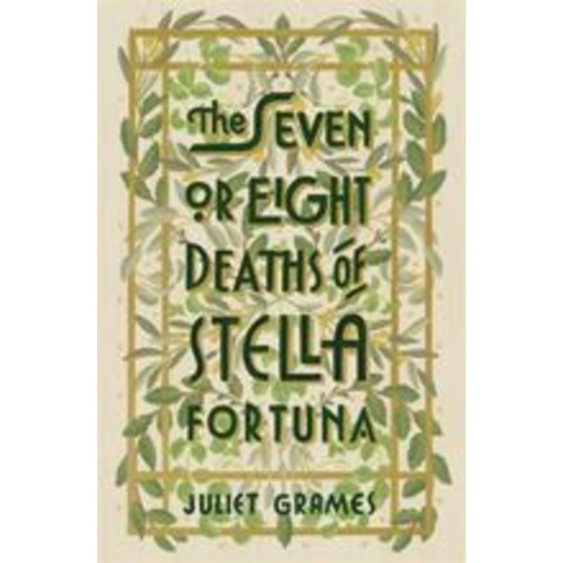 The Seven or Eight Deaths of Stella Fortuna A stunning novel about one extraordinary familys deep-buried secrets