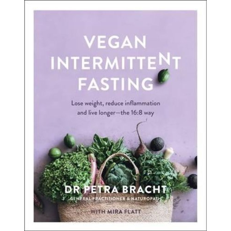 Vegan Intermittent Fasting: Lose Weight, Reduce Inflammation, and Live Longer - The 16:8 Way