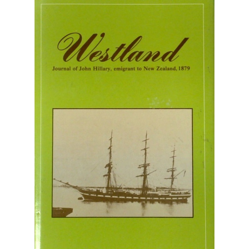 Westland: Journal of John Hillary, Emigrant to New Zealand, 1879