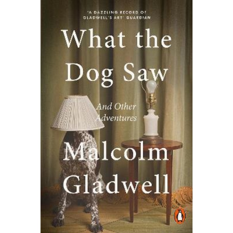 What the Dog Saw: And Other Adventures