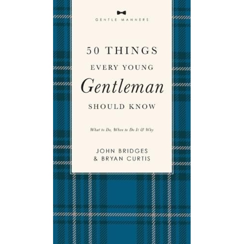 50 Things Every Young Gentleman Should Know Revised and   Expanded: What to Do, When to Do It, and   Why