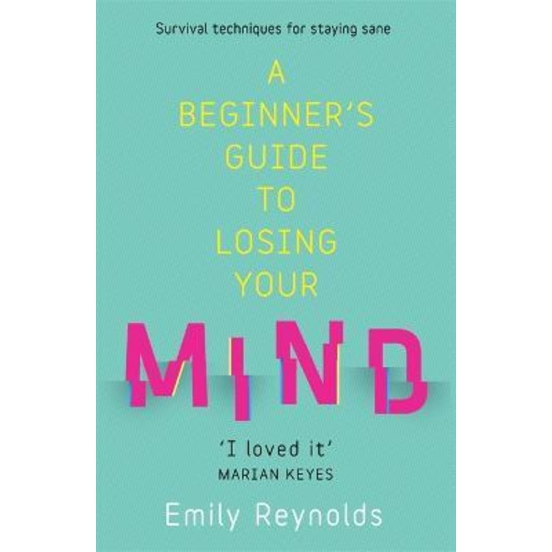 A Beginner's Guide to Losing Your Mind: My road to staying sane, and how to navigate yours