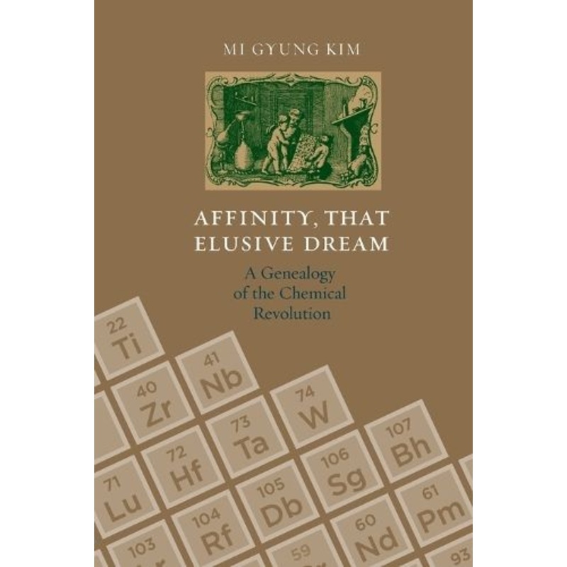 Affinity, That Elusive Dream: A Genealogy of the Chemical Revolution
